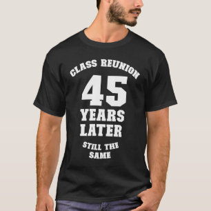 Class Reunion 45 Years Later Still The Same 45th C T-Shirt