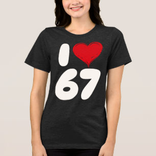 Classic 67 Meme - I Love SIX Seven Tri-Blend Shirt