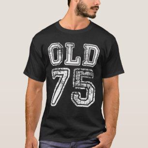 Classic 75 Years Old Funny 75 Birthday Old Man Wom T-Shirt