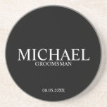 Classic Black and White Personalised Groomsmen Coaster<br><div class="desc">Classic Personalised Groomsmen Coaster
featuring personalised groomsman's name with title and wedding date in classic serif font style on black background.

Also perfect for Best Man,  Father of the Bride and more.</div>