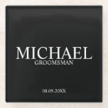 Classic Black and White Personalised Groomsmen Glass Coaster<br><div class="desc">Classic Personalised Groomsmen Coaster
featuring personalised groomsman's name with title and wedding date in classic serif font style on black background.

Also perfect for Best Man,  Father of the Bride and more.</div>