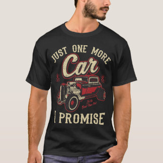 Classic Car Fan Just One More Car I Promise T Shir T-Shirt