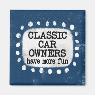 Classic Car Owners Have More Fun Magnet