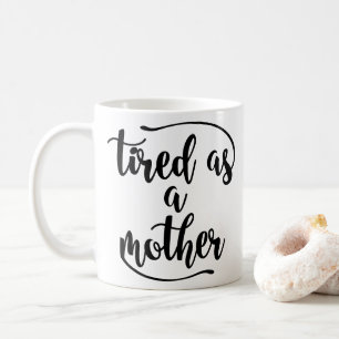 Classic Ceramic Mug- Tired As a Mother - Funny Mum Coffee Mug