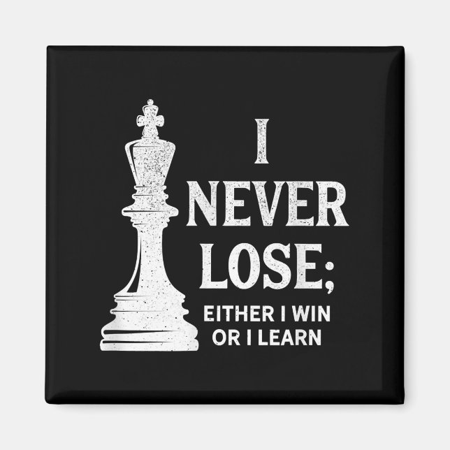 Classic Chess Design, I Never Lose; I Either Win Magnet (Front)