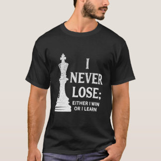 Classic Chess Design I Never Lose; I Either Win Or T-Shirt