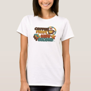Classic COFEE FIRST KIDS SECOND Style Statement T-Shirt