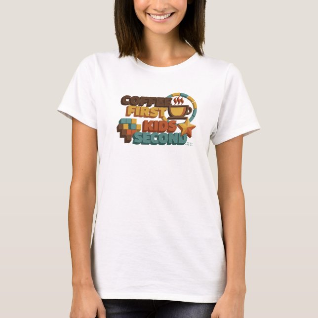 Classic COFEE FIRST KIDS SECOND Style Statement T-Shirt (Front)