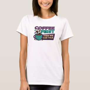 Classic COFFEE FIRST THEN TALK Art Design T-Shirt
