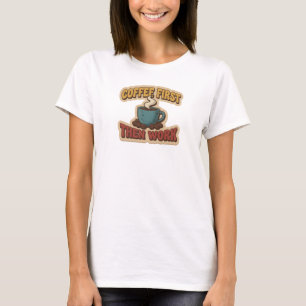 Classic COFFEE FIRST THEN WORK Artistic Expression T-Shirt