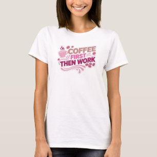 Classic COFFEE FIRST THEN WORK Custom Creation T-Shirt