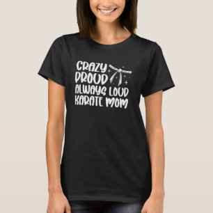 Classic Crazy Proud Always Loud Karate Mum Karate T-Shirt