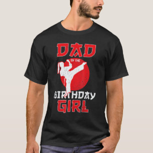 Classic Dad Of The Birthday Karate Taekwondo Girl  T-Shirt
