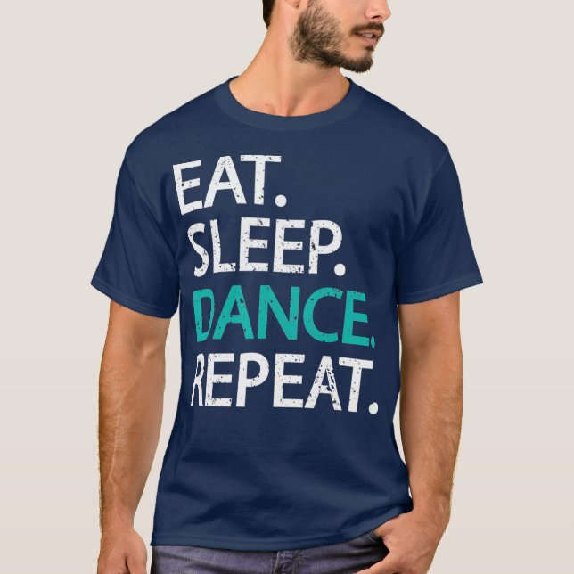 Classic Eat Sleep Dance Repeat   Dancers Gift T-Shirt (Front)