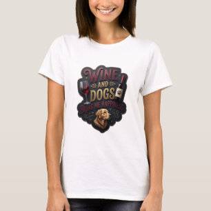 Classic Gold WINE AND DOGS BRING ME HAPPINESS T-Shirt