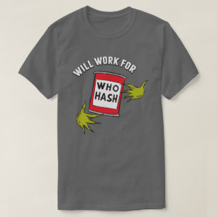 Classic Grinch   Will Work for Who Hash Quote T-Shirt