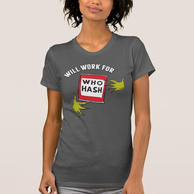 Classic Grinch | Will Work for Who Hash Quote T-Shirt (Front)
