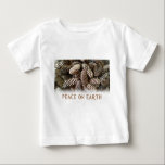 Classic Holiday Pine Cone Peace On Earth Baby T-Shirt<br><div class="desc">Festive,  earthy pine cones set off this classic,  elegant design wishing Peace On Earth.</div>
