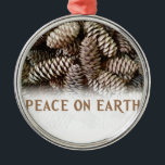 Classic Holiday Pine Cone Peace On Earth Metal Tree Decoration<br><div class="desc">Festive,  earthy pine cones set off this classic,  elegant design wishing Peace On Earth.</div>