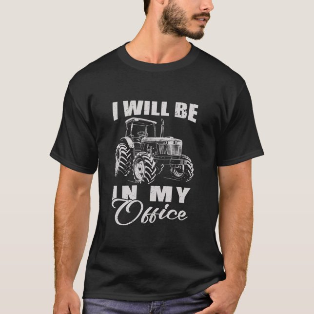 Classic I Will Be In My Office Funny Farmer Tracto T-Shirt (Front)