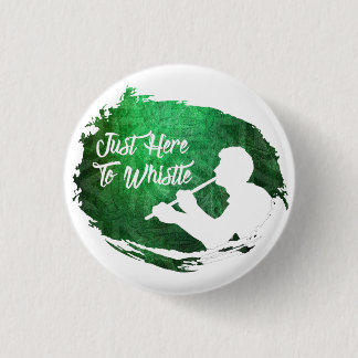 Classic 'Just Here To Whistle' Pin Badge