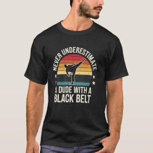 Classic Karate Black Belt Never Underestimate A Du T-Shirt