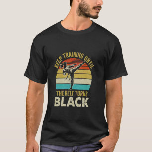 Classic Keep Training Until Belt Turns Black Karat T-Shirt