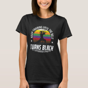 Classic Keep Training Until The Belt Turns Black M T-Shirt