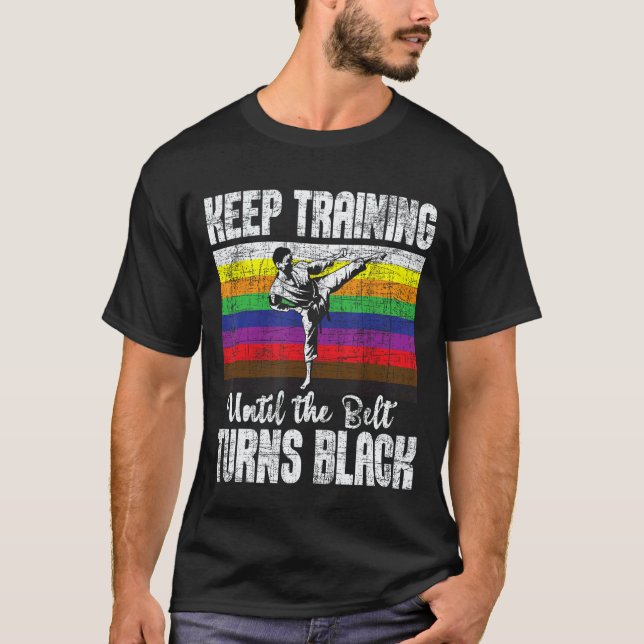 Classic Keep Training Until The Belt Turns Black - T-Shirt (Front)
