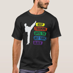 Classic Keep Training Until The Belt Turns Black T T-Shirt