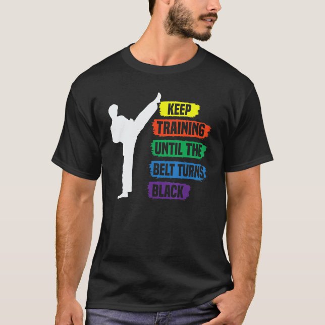 Classic Keep Training Until The Belt Turns Black T T-Shirt (Front)