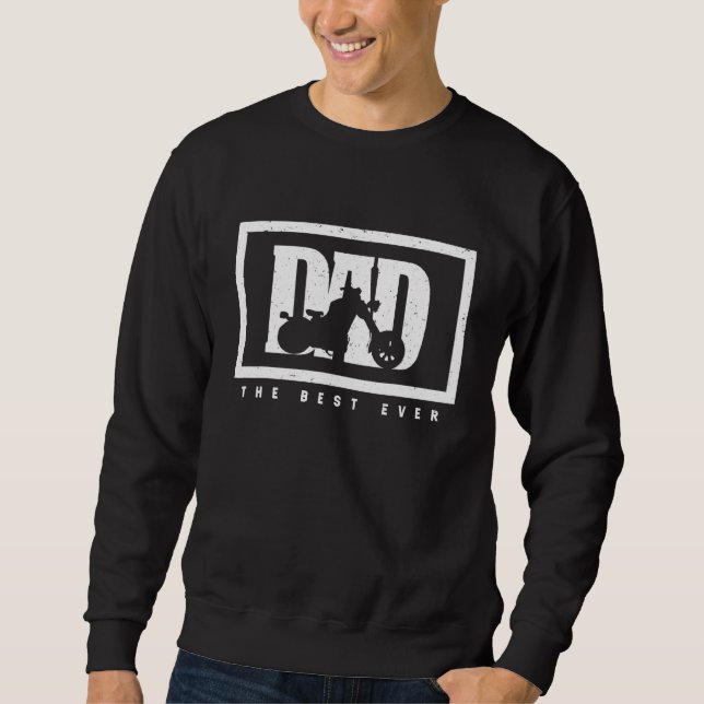 Classic Motorcycle Biker Dad The Best Ever Sweatshirt (Front)