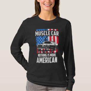 Classic Muscle Car Nothing Is More American Auto E T-Shirt