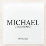 Classic Personalised Groomsmen Glass Coaster<br><div class="desc">Classic Personalised Groomsmen Coaster
featuring personalised groomsman's name with title and wedding date in classic serif font style.

Also perfect for Best Man,  Father of the Bride and more.</div>
