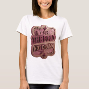 Classic Pink HERE FOR THE FOOD NOT DRAMA T-Shirt