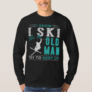 Classic Slope Surfer: I Know I Ski Like an Old Man T-Shirt