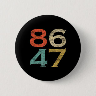Classic Vintage Retro Style 8647 86 47 Anti Trump 6 Cm Round Badge