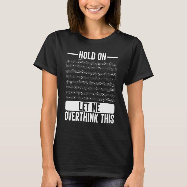 Classic Witty  Music Note Hold On Let Me Overthink T-Shirt (Front)