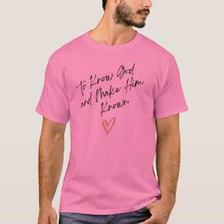 Classical Conversations To Know God & Make Him Kno T-Shirt