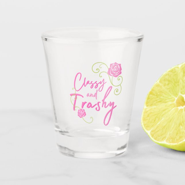 Classy and Trashy Pink Rose   Shot Glass (Front)