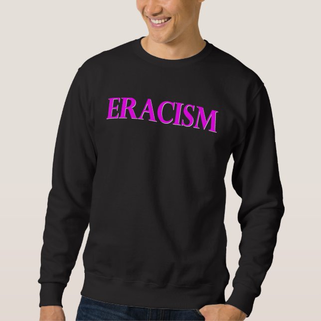 Classy Human Civil Rights ERACISM Sweatshirt (Front)