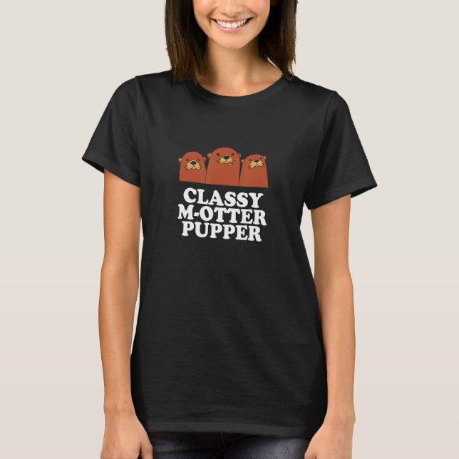 Classy M Otter Pupper Otter  Mum Sea Otter Mummy   T-Shirt (Front)