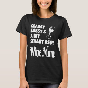 Classy Sassy A Bit Smart Assy Wine Mum T-Shirt