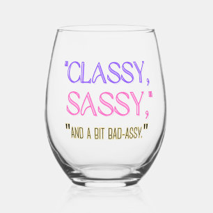 "Classy, sassy, and a bit bad-assy." Stemless Wine Glass