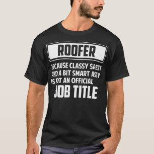 Classy sassy and a bit smart assay funny ROOFER Pr T-Shirt