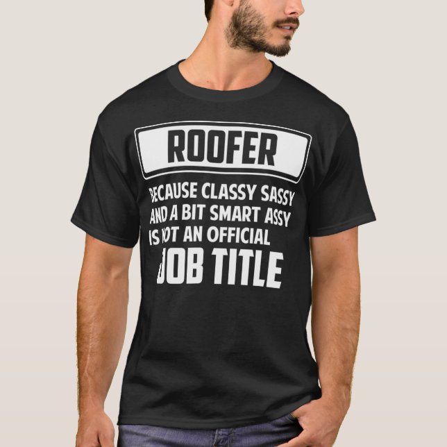 Classy sassy and a bit smart assay funny ROOFER  T-Shirt (Front)