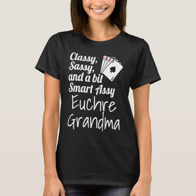 Classy Sassy And A Bit Smart Assy Euchre Grandma   T-Shirt (Front)
