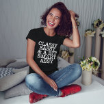 Classy Sassy and a Bit Smart Assy Funny T-Shirt<br><div class="desc">Girly-Girl-Graphics at Zazzle: Classy Sassy and a Bit Smart Assy Funny T-Shirt - Humourous Sayings Love Life Quote Stylish Beautiful Elegant Trendy Pretty Cute Best Popular Modern Teen Girls and Women's Fun Fashionable Style to Personalise makes a Uniquely Chic Birthday, Christmas, Teen Graduation, Wedding - Bride or Bridesmaids, or Any...</div>