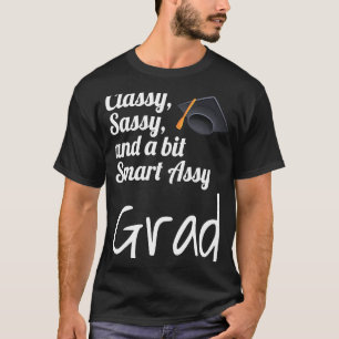 Classy Sassy And A Bit Smart Assy Grad Graduate Gr T-Shirt