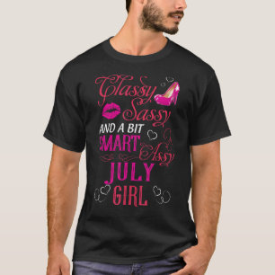 Classy Sassy And A Bit Smart Assy July Girl T-Shirt